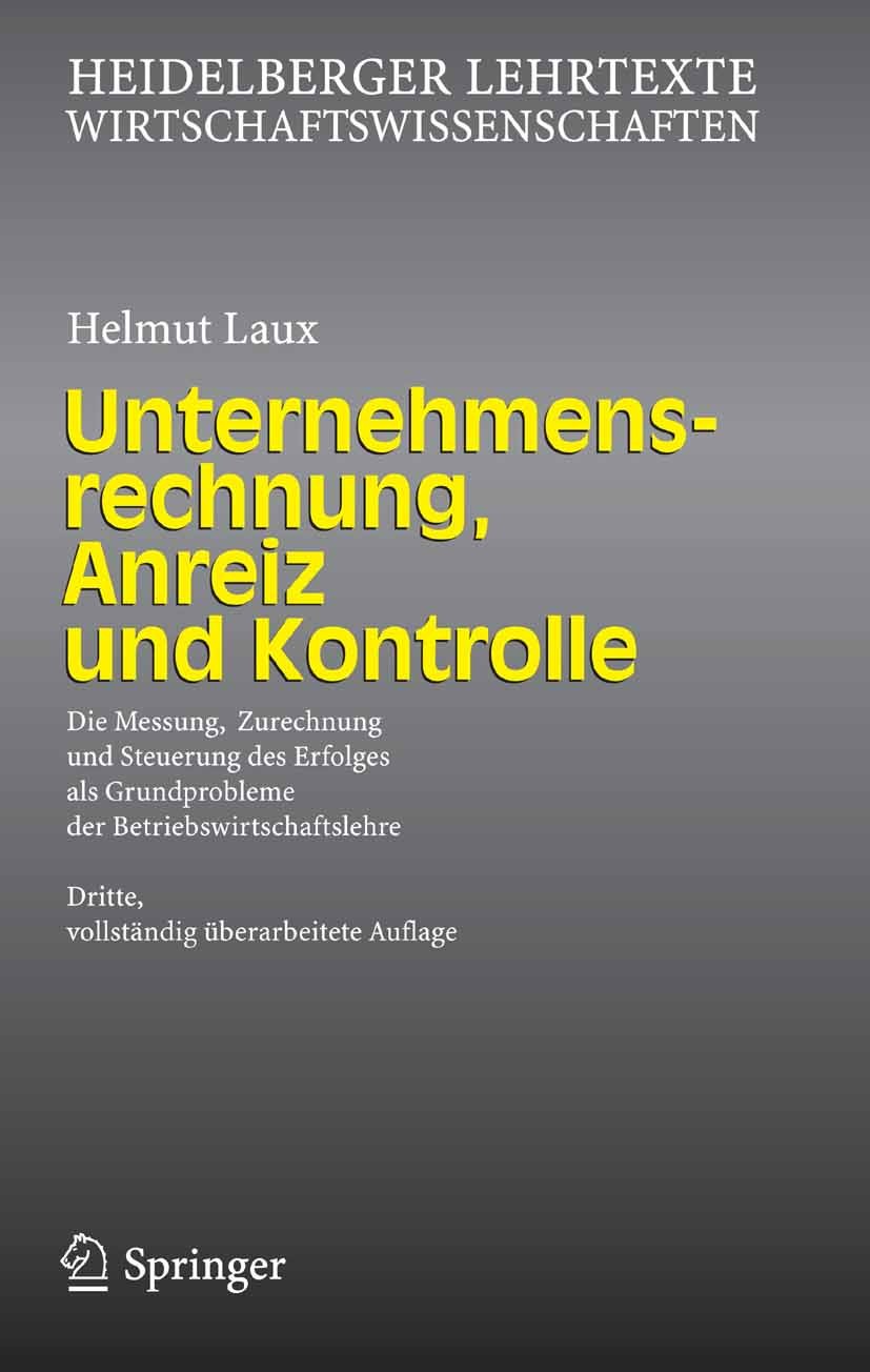 Titlebook: Unternehmensrechnung, Anreiz und Kontrolle; Die Messung, Zurechn Helmut Laux Book 2006Latest edition Springer-Verlag Berlin Heidelberg 2006 Titlebook: Unternehmensrechnung, Anreiz und Kontrolle; Die Messung, Zurechn Helmut Laux Book 2006Latest edition Springer-Verlag Berlin Heidelberg 2006