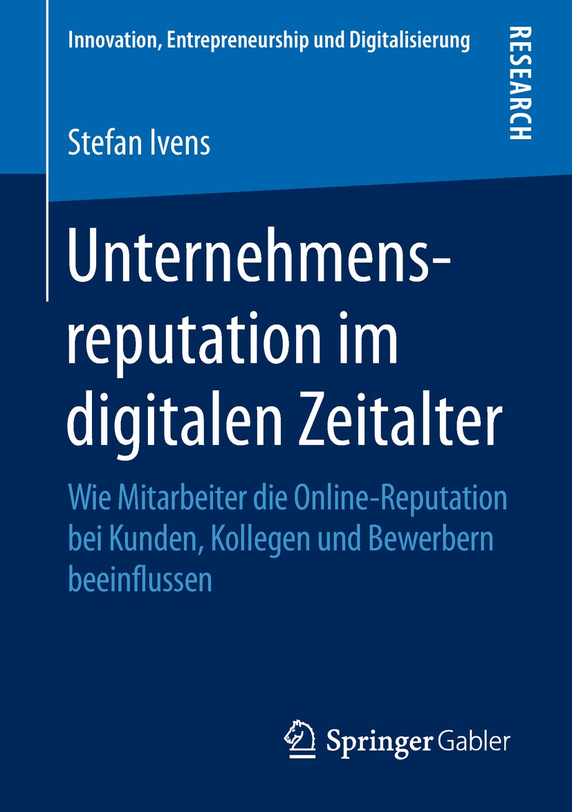 Titlebook: Unternehmensreputation im digitalen Zeitalter; Wie Mitarbeiter die Stefan Ivens Book 2018 Der/die Herausgeber bzw. der/die Autor(en), exkl Titlebook: Unternehmensreputation im digitalen Zeitalter; Wie Mitarbeiter die Stefan Ivens Book 2018 Der/die Herausgeber bzw. der/die Autor(en), exkl