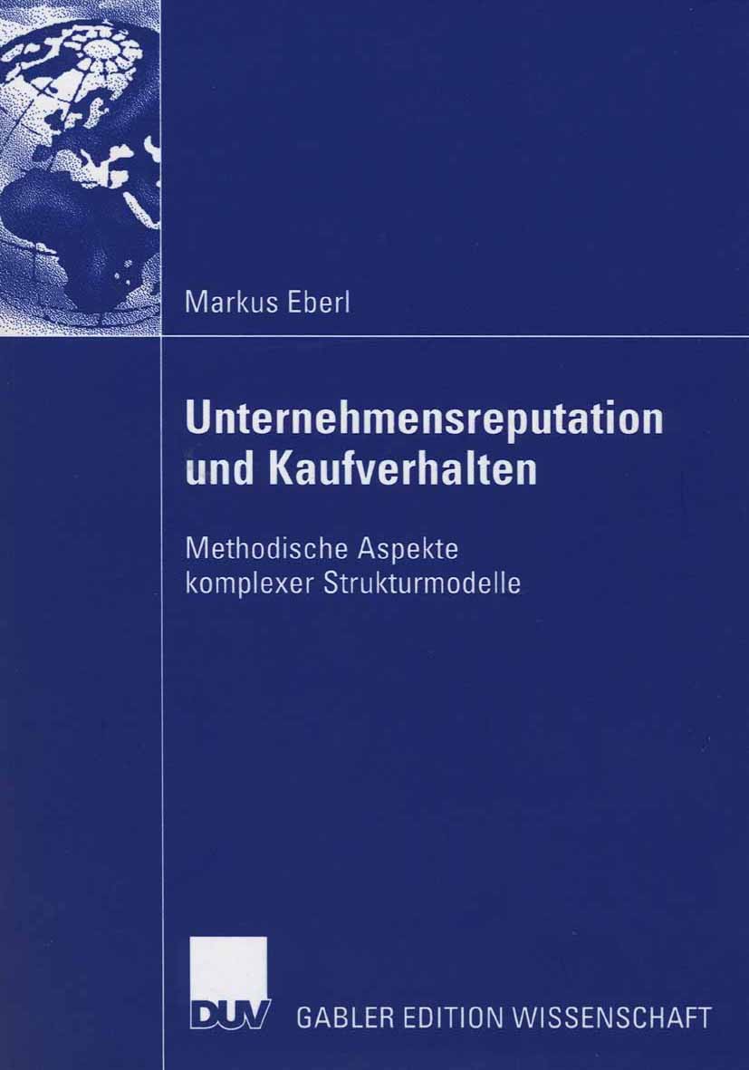 Titlebook: Unternehmensreputation und Kaufverhalten; Methodische Aspekte Markus Eberl Book 2006 Gabler Verlag | Springer Fachmedien Wiesbaden GmbH, W Titlebook: Unternehmensreputation und Kaufverhalten; Methodische Aspekte Markus Eberl Book 2006 Gabler Verlag | Springer Fachmedien Wiesbaden GmbH, W