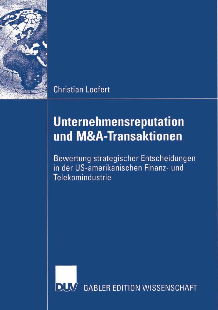 Titlebook: Unternehmensreputation und M&A-Transaktionen; Bewertung strategisc Christian Loefert Book 2007 Gabler Verlag | Springer Fachmedien Wiesbade Titlebook: Unternehmensreputation und M&A-Transaktionen; Bewertung strategisc Christian Loefert Book 2007 Gabler Verlag | Springer Fachmedien Wiesbade