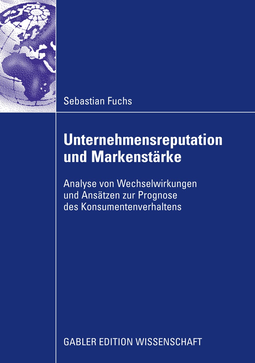 Titlebook: Unternehmensreputation und Markenstärke; Analyse von Wechselw Sebastian Fuchs Book 2009 Gabler Verlag | Springer Fachmedien Wiesbaden GmbH, Titlebook: Unternehmensreputation und Markenstärke; Analyse von Wechselw Sebastian Fuchs Book 2009 Gabler Verlag | Springer Fachmedien Wiesbaden GmbH,