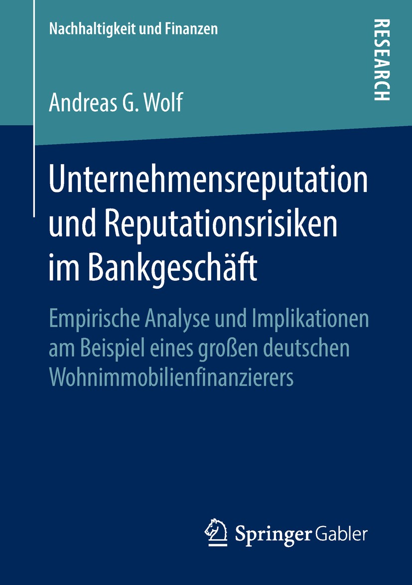 Titlebook: Unternehmensreputation und Reputationsrisiken im Bankgeschäft; Empirische Analyse u Andreas G. Wolf Book 2019 Springer Fachmedien Wiesbaden Titlebook: Unternehmensreputation und Reputationsrisiken im Bankgeschäft; Empirische Analyse u Andreas G. Wolf Book 2019 Springer Fachmedien Wiesbaden
