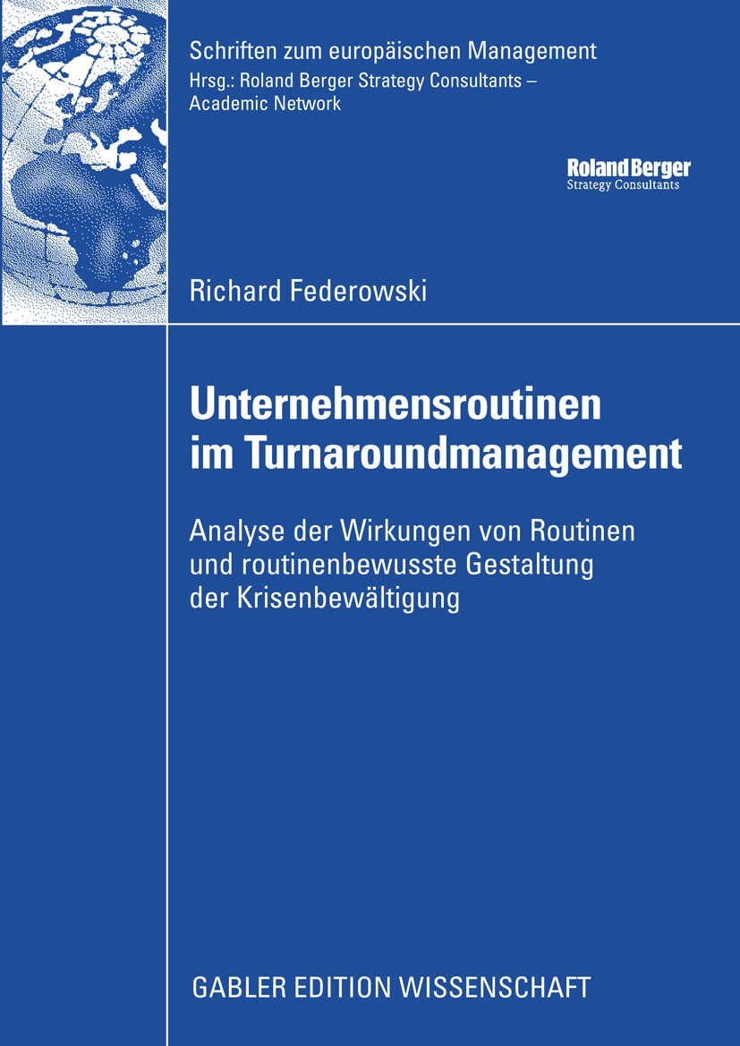 Titlebook: Unternehmensroutinen im Turnaroundmanagement; Analyse der Wirkung Richard Federowski Book 2009 Gabler Verlag | Springer Fachmedien Wiesbad Titlebook: Unternehmensroutinen im Turnaroundmanagement; Analyse der Wirkung Richard Federowski Book 2009 Gabler Verlag | Springer Fachmedien Wiesbad