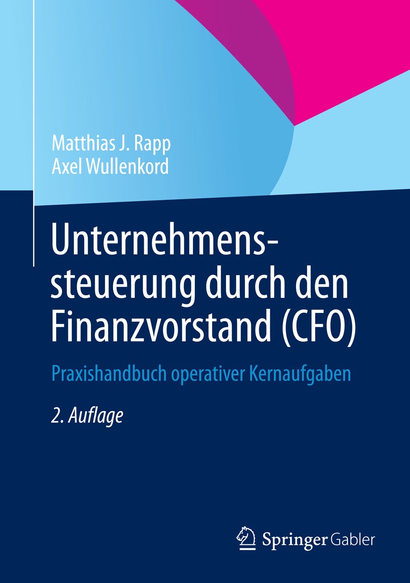 Titlebook: Unternehmenssteuerung durch den Finanzvorstand (CFO); Praxishandbuch opera Matthias J. Rapp,Axel Wullenkord Book 20142nd edition Springer F Titlebook: Unternehmenssteuerung durch den Finanzvorstand (CFO); Praxishandbuch opera Matthias J. Rapp,Axel Wullenkord Book 20142nd edition Springer F