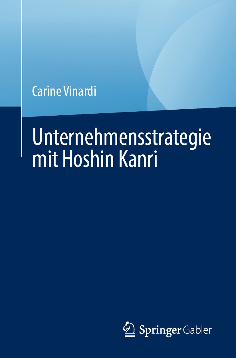 Titlebook: Unternehmensstrategie mit Hoshin Kanri; Carine Vinardi Book 2024 Der/die Herausgeber bzw. der/die Autor(en), exklusiv lizenziert an Spring Titlebook: Unternehmensstrategie mit Hoshin Kanri; Carine Vinardi Book 2024 Der/die Herausgeber bzw. der/die Autor(en), exklusiv lizenziert an Spring