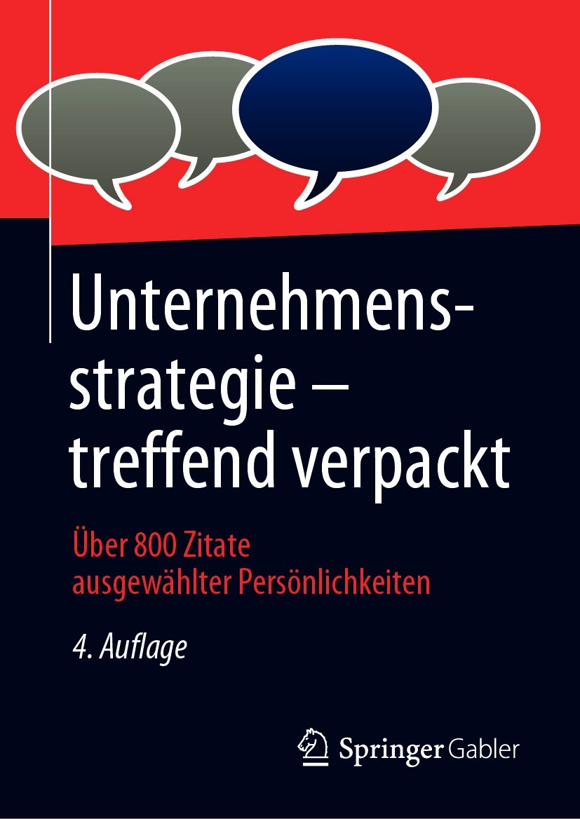 Titlebook: Unternehmensstrategie – treffend verpackt; Über 800 Zitate ausg Springer Fachmedien Wiesbaden GmbH Book 20204th edition Springer Fachmedien Titlebook: Unternehmensstrategie – treffend verpackt; Über 800 Zitate ausg Springer Fachmedien Wiesbaden GmbH Book 20204th edition Springer Fachmedien