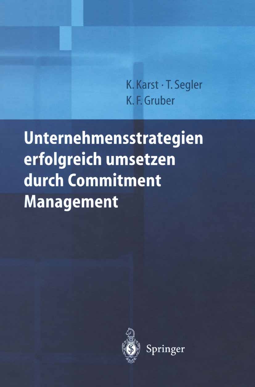 Titlebook: Unternehmensstrategien erfolgreich umsetzen durch Commitment Management; Klaus Karst,Tilman Segler,Karl F. Gruber Book 2000 Springer-Verla Titlebook: Unternehmensstrategien erfolgreich umsetzen durch Commitment Management; Klaus Karst,Tilman Segler,Karl F. Gruber Book 2000 Springer-Verla