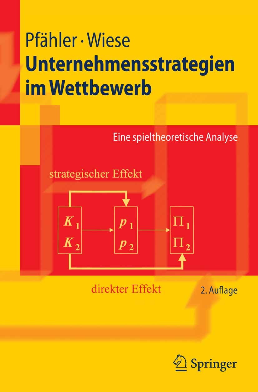 Titlebook: Unternehmensstrategien im Wettbewerb; Eine spieltheoretisc Wilhelm Pfähler,Harald Wiese Textbook 20062nd edition Springer-Verlag Berlin Hei Titlebook: Unternehmensstrategien im Wettbewerb; Eine spieltheoretisc Wilhelm Pfähler,Harald Wiese Textbook 20062nd edition Springer-Verlag Berlin Hei