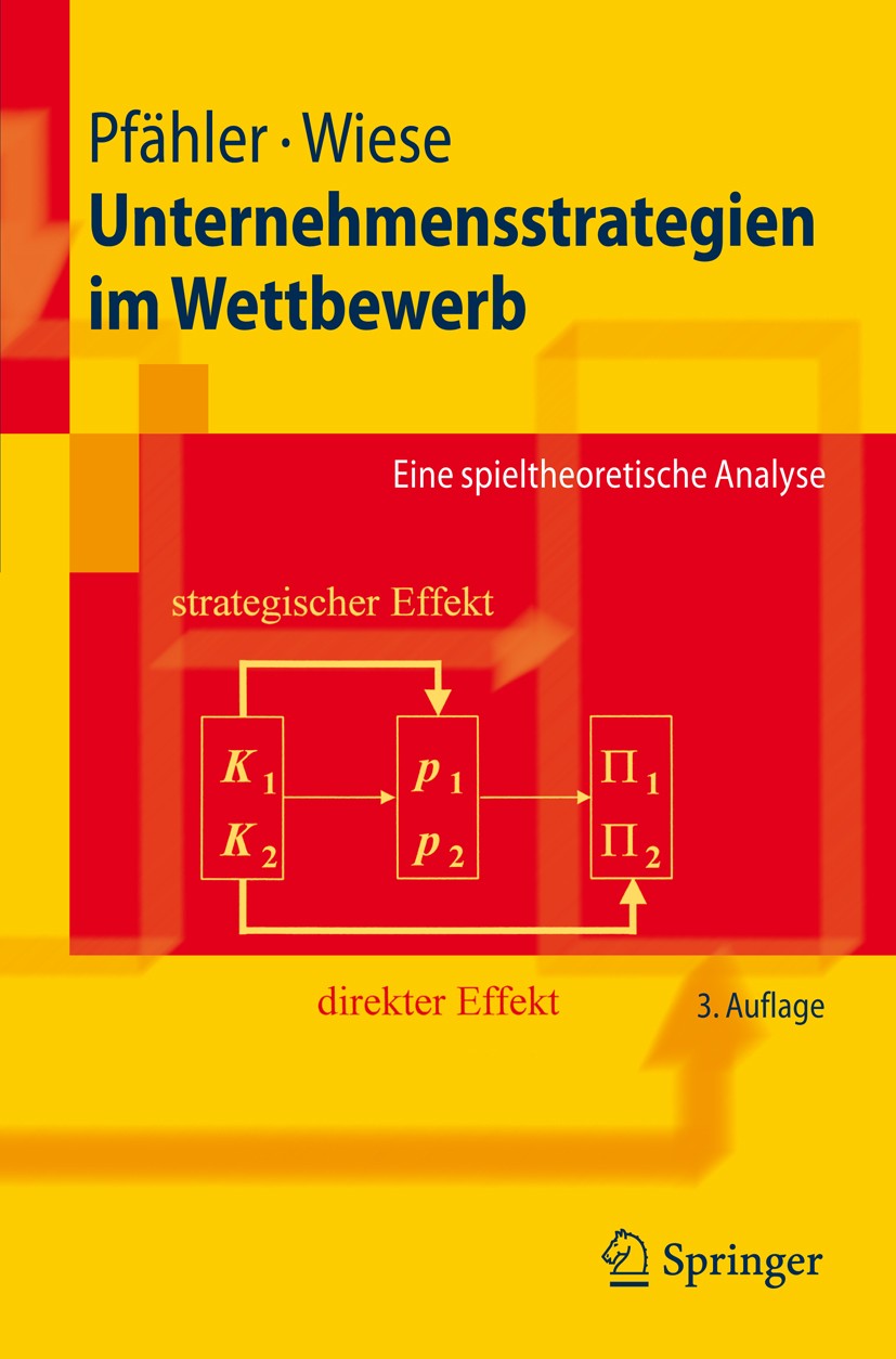 Titlebook: Unternehmensstrategien im Wettbewerb; Eine spieltheoretisc Wilhelm Pfähler,Harald Wiese Textbook 2008Latest edition Springer-Verlag Berlin Titlebook: Unternehmensstrategien im Wettbewerb; Eine spieltheoretisc Wilhelm Pfähler,Harald Wiese Textbook 2008Latest edition Springer-Verlag Berlin