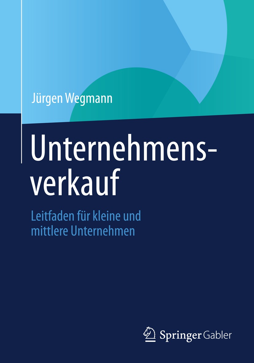 Titlebook: Unternehmensverkauf; Leitfaden für kleine Jürgen Wegmann Book 20131st edition Springer Fachmedien Wiesbaden 2013 Aquisition.M&A.Merger.Mitt Titlebook: Unternehmensverkauf; Leitfaden für kleine Jürgen Wegmann Book 20131st edition Springer Fachmedien Wiesbaden 2013 Aquisition.M&A.Merger.Mitt