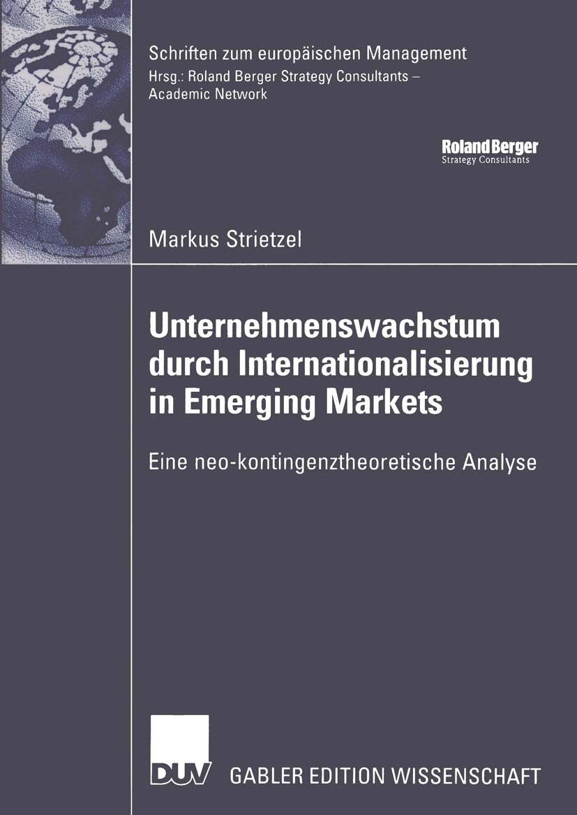 Titlebook: Unternehmenswachstum durch Internationalisierung in Emerging Markets; Eine neo-kontingenzt Markus Strietzel Book 2005 Deutscher Universität Titlebook: Unternehmenswachstum durch Internationalisierung in Emerging Markets; Eine neo-kontingenzt Markus Strietzel Book 2005 Deutscher Universität