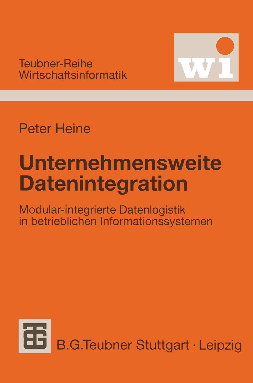 Titlebook: Unternehmensweite Datenintegration; Modular-integrierte Peter Heine Textbook 1999 B.G.Teubner Stuttgart · Leipzig 1999 Anwendungssysteme.D Titlebook: Unternehmensweite Datenintegration; Modular-integrierte Peter Heine Textbook 1999 B.G.Teubner Stuttgart · Leipzig 1999 Anwendungssysteme.D