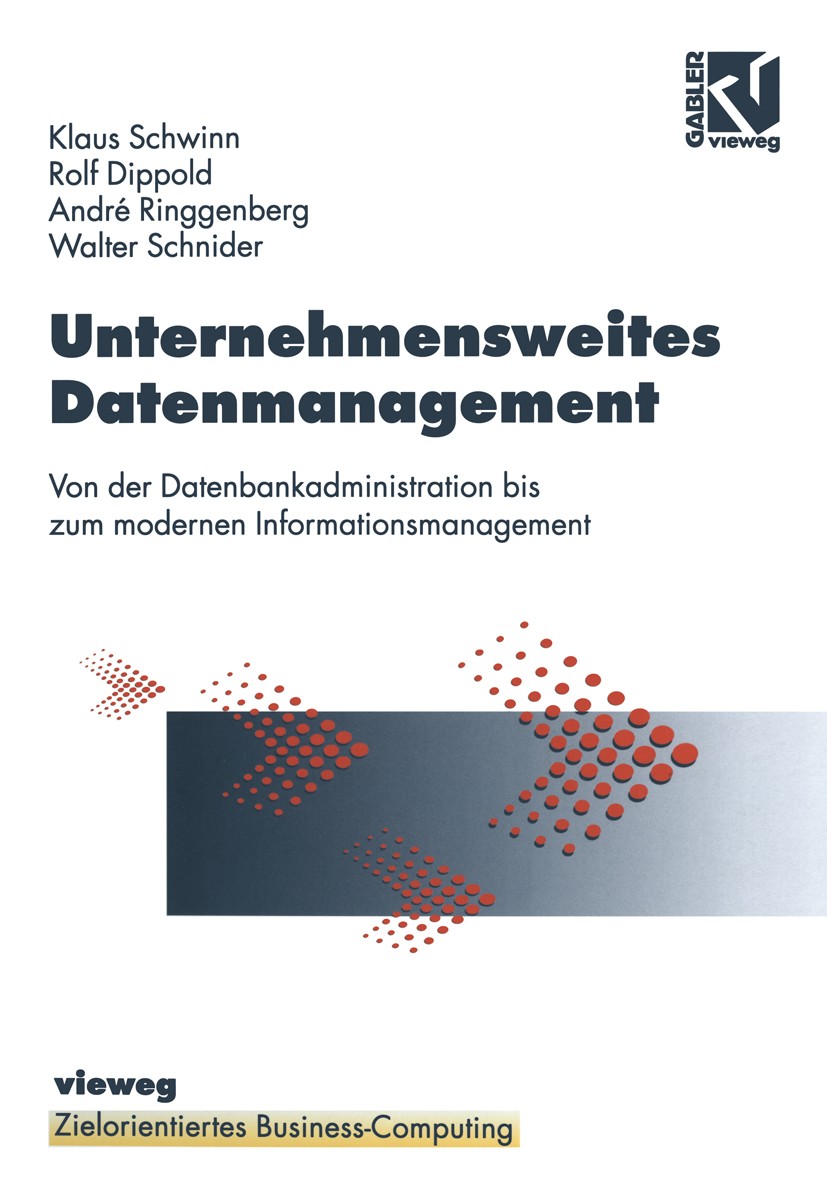 Titlebook: Unternehmensweites Datenmanagement; Von der Datenbankadm Klaus Schwinn,Rolf Dippold,Walter Schnider,Stephen Textbook 19981st edition Spring Titlebook: Unternehmensweites Datenmanagement; Von der Datenbankadm Klaus Schwinn,Rolf Dippold,Walter Schnider,Stephen Textbook 19981st edition Spring