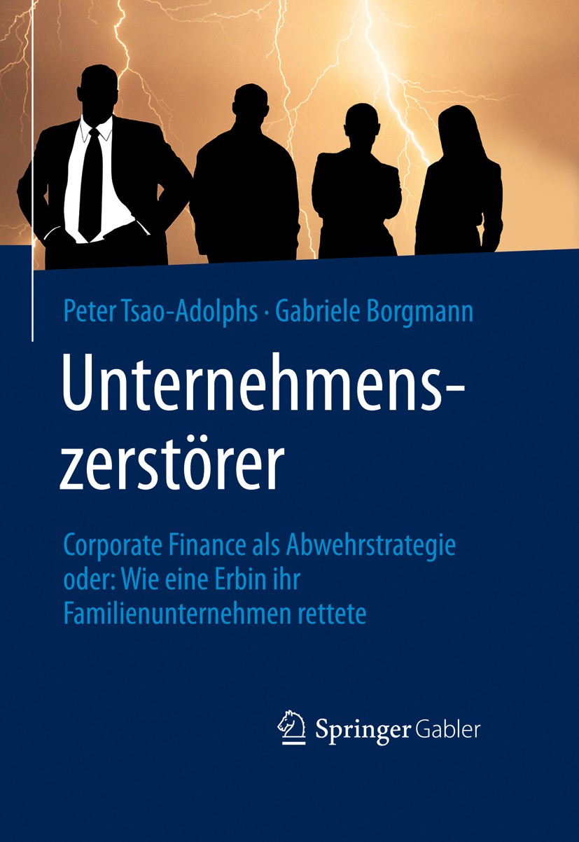 Titlebook: Unternehmenszerstörer; Corporate Finance al Peter Tsao-Adolphs,Gabriele Borgmann Book 2016 Springer Fachmedien Wiesbaden 2016 Corporate Fin Titlebook: Unternehmenszerstörer; Corporate Finance al Peter Tsao-Adolphs,Gabriele Borgmann Book 2016 Springer Fachmedien Wiesbaden 2016 Corporate Fin