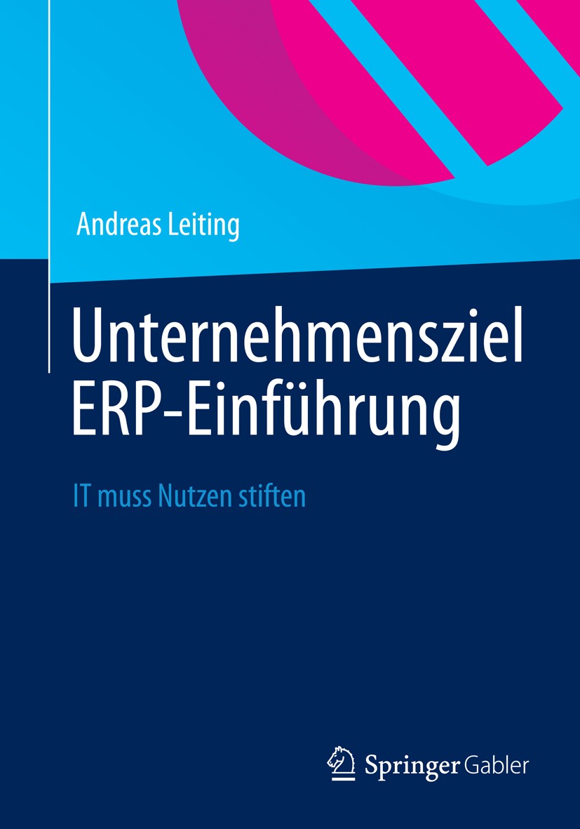 Titlebook: Unternehmensziel ERP-Einführung; IT muss Nutzen stift Andreas Leiting Book 2012 Springer Fachmedien Wiesbaden 2012 Business Reengineering.E Titlebook: Unternehmensziel ERP-Einführung; IT muss Nutzen stift Andreas Leiting Book 2012 Springer Fachmedien Wiesbaden 2012 Business Reengineering.E