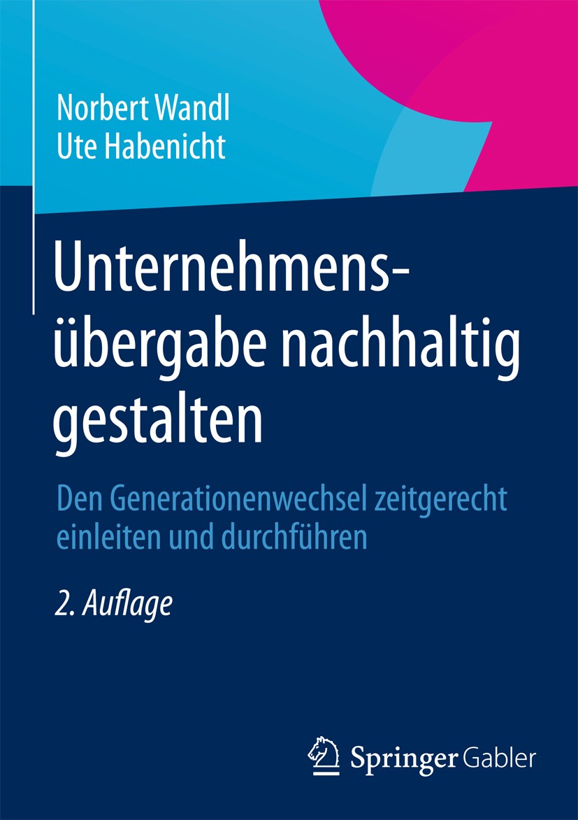 Titlebook: Unternehmensübergabe nachhaltig gestalten; Den Generationenwech Norbert Wandl,Ute Habenicht Book 2013Latest edition Springer Fachmedien Wie Titlebook: Unternehmensübergabe nachhaltig gestalten; Den Generationenwech Norbert Wandl,Ute Habenicht Book 2013Latest edition Springer Fachmedien Wie