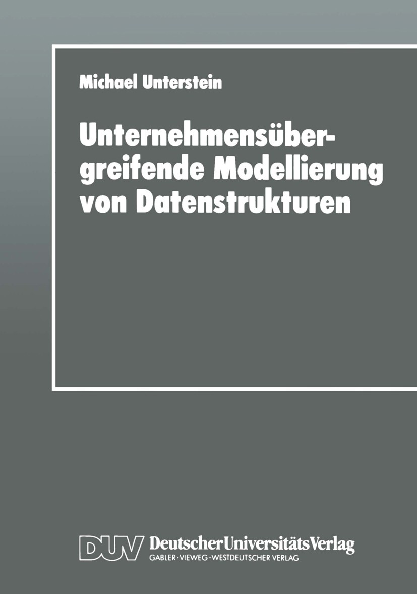 Titlebook: Unternehmensübergreifende Modellierung von Datenstrukturen; Michael Unterstein Textbook 1996 Springer Fachmedien Wiesbaden 1996 Datenbank. Titlebook: Unternehmensübergreifende Modellierung von Datenstrukturen; Michael Unterstein Textbook 1996 Springer Fachmedien Wiesbaden 1996 Datenbank.