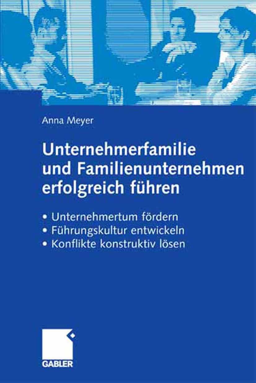 Titlebook: Unternehmerfamilie und Familienunternehmen erfolgreich führen; Unternehmertum förde Anna Meyer Book 2007 Gabler Verlag | Springer Fachmedie Titlebook: Unternehmerfamilie und Familienunternehmen erfolgreich führen; Unternehmertum förde Anna Meyer Book 2007 Gabler Verlag | Springer Fachmedie
