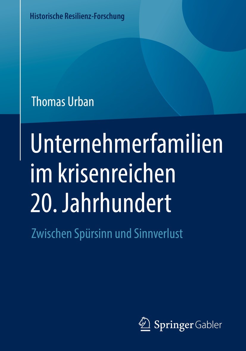 Titlebook: Unternehmerfamilien im krisenreichen 20. Jahrhundert; Zwischen Spürsinn un Thomas Urban Book 2023 Der/die Herausgeber bzw. der/die Autor(en Titlebook: Unternehmerfamilien im krisenreichen 20. Jahrhundert; Zwischen Spürsinn un Thomas Urban Book 2023 Der/die Herausgeber bzw. der/die Autor(en