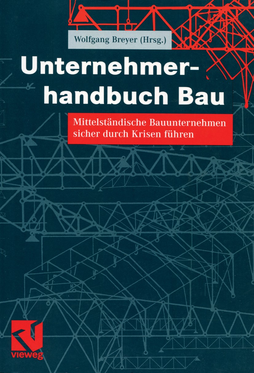 Titlebook: Unternehmerhandbuch Bau; Mittelständische Bau Wolfgang Breyer Book 20051st edition Friedr. Vieweg & Sohn Verlag/GWV Fachverlage GmbH, Wiesb Titlebook: Unternehmerhandbuch Bau; Mittelständische Bau Wolfgang Breyer Book 20051st edition Friedr. Vieweg & Sohn Verlag/GWV Fachverlage GmbH, Wiesb