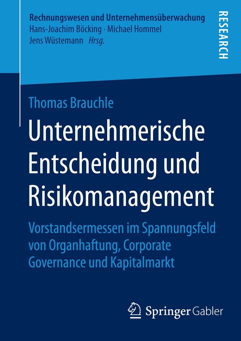 Titlebook: Unternehmerische Entscheidung und Risikomanagement; Vorstandsermessen im Thomas Brauchle Book 2016 Springer Fachmedien Wiesbaden 2016 Unter Titlebook: Unternehmerische Entscheidung und Risikomanagement; Vorstandsermessen im Thomas Brauchle Book 2016 Springer Fachmedien Wiesbaden 2016 Unter