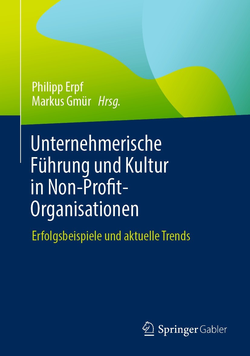 Titlebook: Unternehmerische Führung und Kultur in Non-Profit-Organisationen; Erfolgsbeispiele und Philipp Erpf,Markus Gmür Book 2023 Der/die Herausgeb Titlebook: Unternehmerische Führung und Kultur in Non-Profit-Organisationen; Erfolgsbeispiele und Philipp Erpf,Markus Gmür Book 2023 Der/die Herausgeb