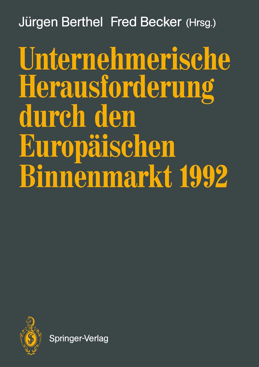Titlebook: Unternehmerische Herausforderung durch den Europäischen Binnenmarkt 1992; Jürgen Berthel,Fred Becker Book 1990 Springer-Verlag Berlin Heid Titlebook: Unternehmerische Herausforderung durch den Europäischen Binnenmarkt 1992; Jürgen Berthel,Fred Becker Book 1990 Springer-Verlag Berlin Heid