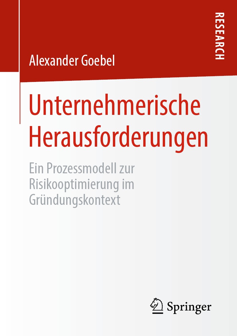 Titlebook: Unternehmerische Herausforderungen; Ein Prozessmodell zu Alexander Goebel Book 2019 Springer Fachmedien Wiesbaden GmbH, ein Teil von Spring Titlebook: Unternehmerische Herausforderungen; Ein Prozessmodell zu Alexander Goebel Book 2019 Springer Fachmedien Wiesbaden GmbH, ein Teil von Spring