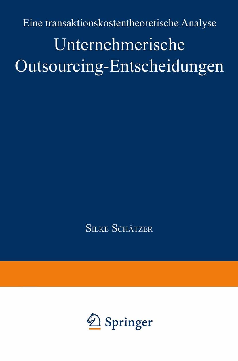 Titlebook: Unternehmerische Outsourcing-Entscheidungen; Eine transaktionskos Silke Schätzer Book 1999 Springer Fachmedien Wiesbaden 1999 Markt- und Un Titlebook: Unternehmerische Outsourcing-Entscheidungen; Eine transaktionskos Silke Schätzer Book 1999 Springer Fachmedien Wiesbaden 1999 Markt- und Un