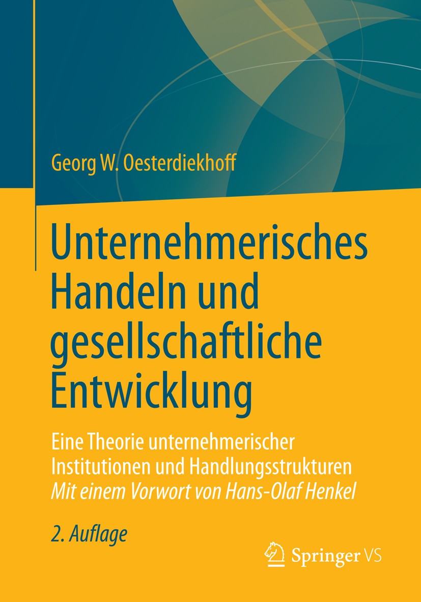 Titlebook: Unternehmerisches Handeln und gesellschaftliche Entwicklung; Eine Theorie unterne Georg W. Oesterdiekhoff Book 2013Latest edition Springer Titlebook: Unternehmerisches Handeln und gesellschaftliche Entwicklung; Eine Theorie unterne Georg W. Oesterdiekhoff Book 2013Latest edition Springer