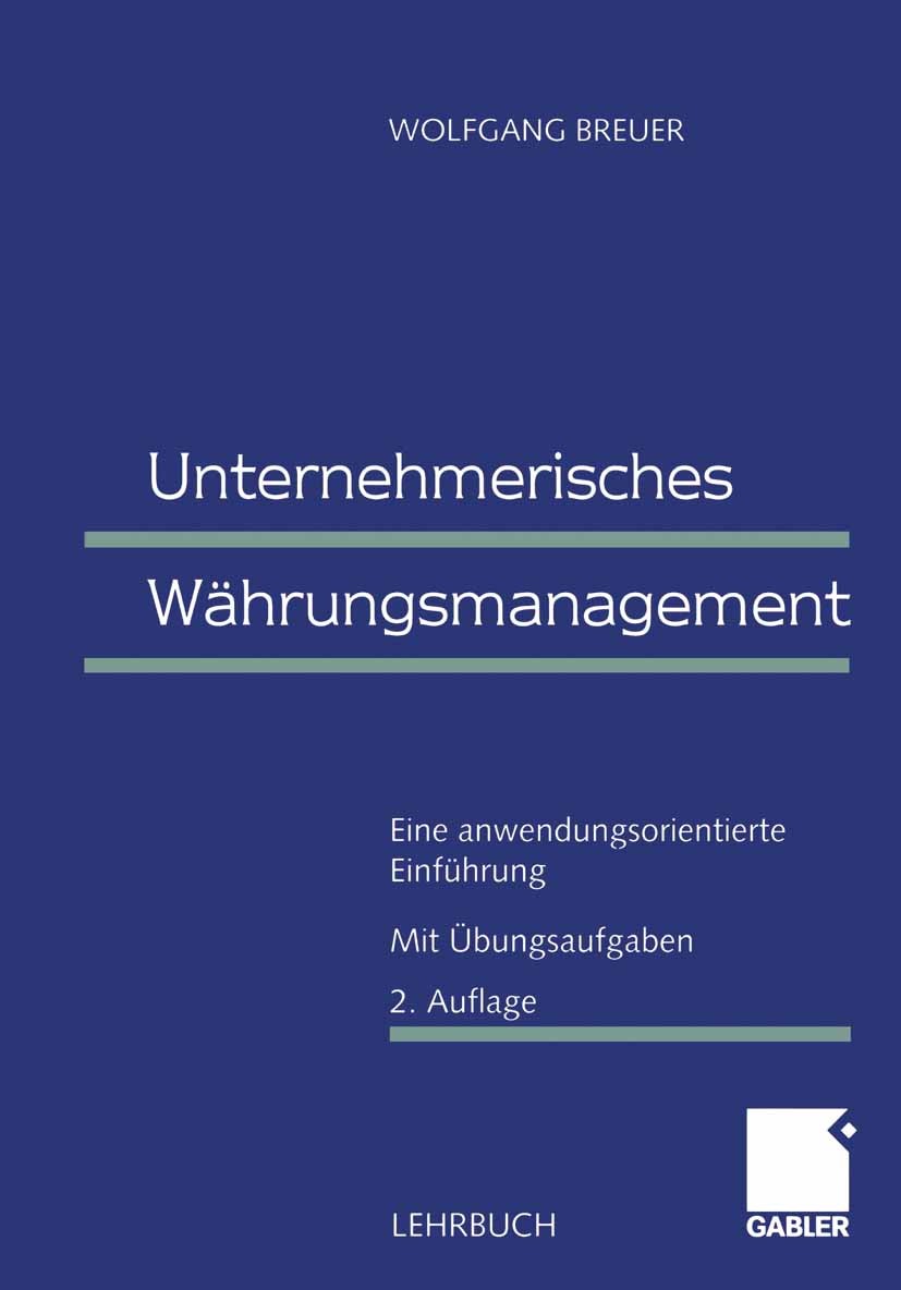 Titlebook: Unternehmerisches Währungsmanagement; Eine anwendungsorien Wolfgang Breuer Textbook 20002nd edition Betriebswirtschaftlicher Verlag Dr. Th. Titlebook: Unternehmerisches Währungsmanagement; Eine anwendungsorien Wolfgang Breuer Textbook 20002nd edition Betriebswirtschaftlicher Verlag Dr. Th.