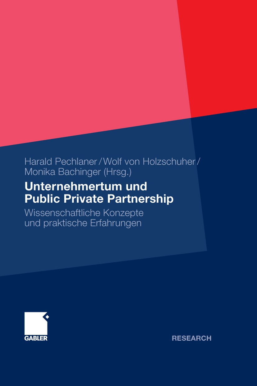 Titlebook: Unternehmertum und Public Private Partnership; Wissenschaftliche Ko Harald Pechlaner,Wolf Holzschuher,Monika Bachinger Book 2009 Gabler Ver Titlebook: Unternehmertum und Public Private Partnership; Wissenschaftliche Ko Harald Pechlaner,Wolf Holzschuher,Monika Bachinger Book 2009 Gabler Ver