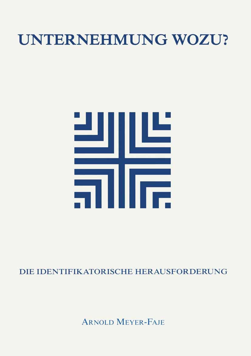 Titlebook: Unternehmung wozu; Die identifikatorisc Arnold Meyer-Faje Book 2003 Centaurus Verlag & Media UG 2003 Titlebook: Unternehmung wozu; Die identifikatorisc Arnold Meyer-Faje Book 2003 Centaurus Verlag & Media UG 2003