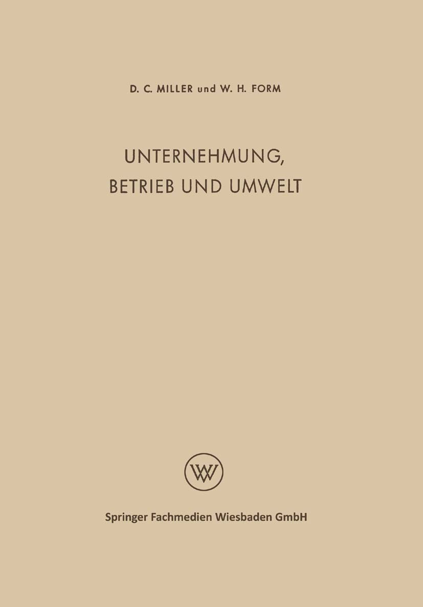 Titlebook: Unternehmung, Betrieb und Umwelt; Soziologie des Indus Delbert C. Miller,William H. Form,Karl Gustav Spec Book 1951 Springer Fachmedien Wie Titlebook: Unternehmung, Betrieb und Umwelt; Soziologie des Indus Delbert C. Miller,William H. Form,Karl Gustav Spec Book 1951 Springer Fachmedien Wie
