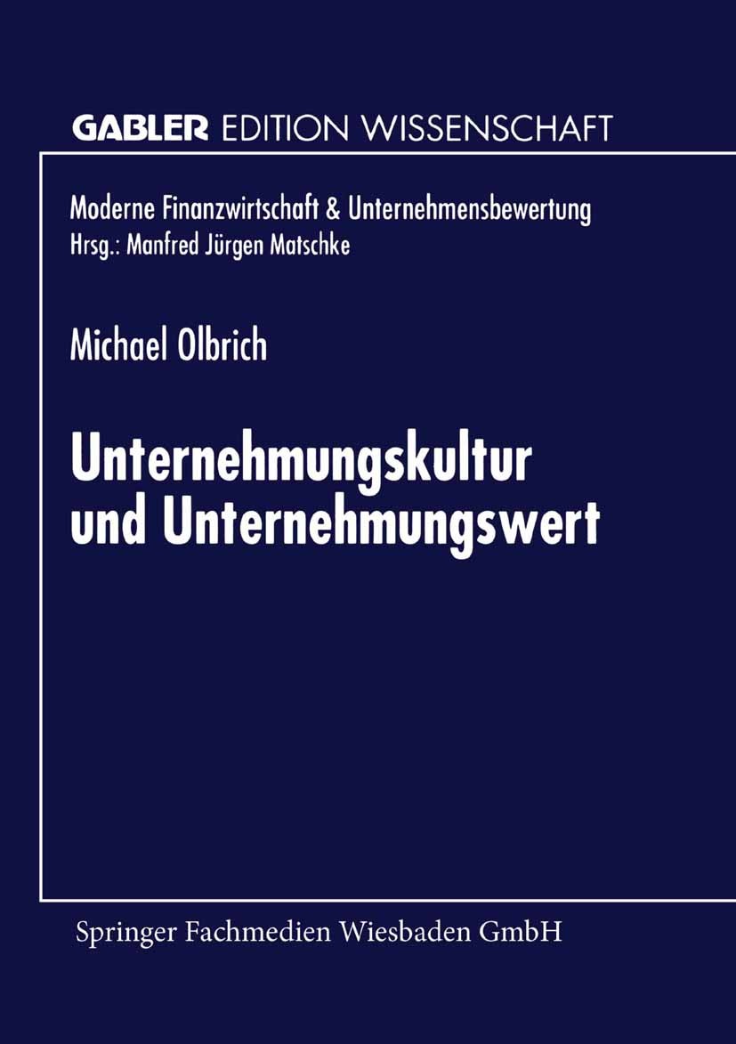 Titlebook: Unternehmungskultur und Unternehmungswert; Michael Olbrich Book 1999 Springer Fachmedien Wiesbaden 1999 Akquisition.Akquisitionsprozess.Be Titlebook: Unternehmungskultur und Unternehmungswert; Michael Olbrich Book 1999 Springer Fachmedien Wiesbaden 1999 Akquisition.Akquisitionsprozess.Be
