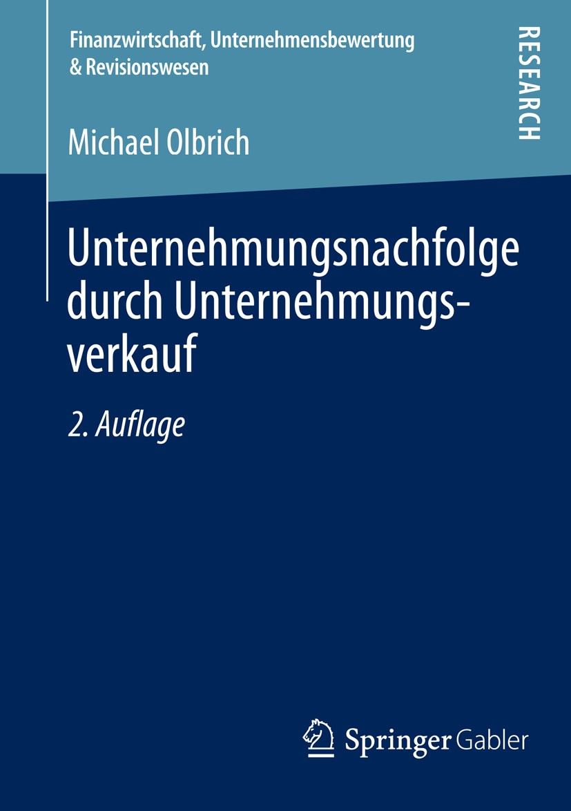 Titlebook: Unternehmungsnachfolge durch Unternehmungsverkauf; Michael Olbrich Book 2014Latest edition Springer Fachmedien Wiesbaden 2014 Titlebook: Unternehmungsnachfolge durch Unternehmungsverkauf; Michael Olbrich Book 2014Latest edition Springer Fachmedien Wiesbaden 2014