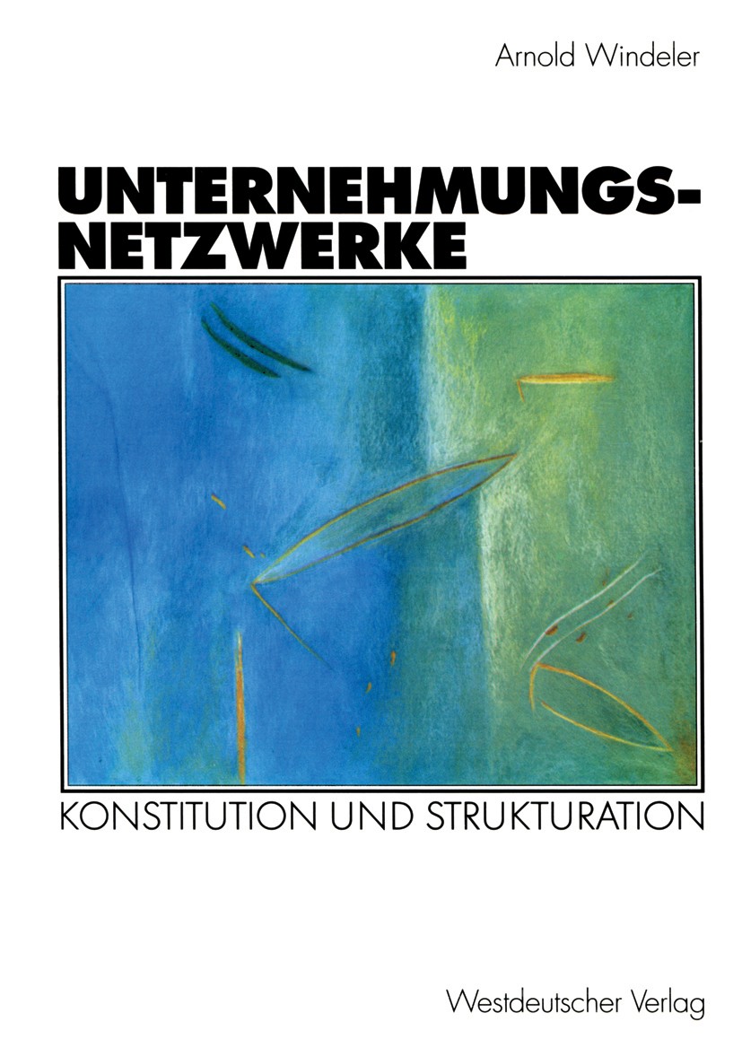 Titlebook: Unternehmungsnetzwerke; Konstitution und Str Arnold Windeler Book 2001 Westdeutscher Verlag GmbH, Wiesbaden 2001 Arbeit.Konzern.Organisatio Titlebook: Unternehmungsnetzwerke; Konstitution und Str Arnold Windeler Book 2001 Westdeutscher Verlag GmbH, Wiesbaden 2001 Arbeit.Konzern.Organisatio