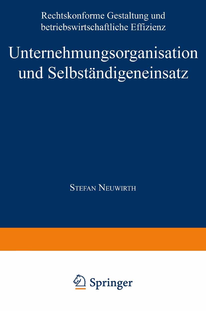 Titlebook: Unternehmungsorganisation und Selbständigeneinsatz; Rechtskonforme Gesta Stefan Neuwirth Textbook 1999 Springer Fachmedien Wiesbaden 1999 A Titlebook: Unternehmungsorganisation und Selbständigeneinsatz; Rechtskonforme Gesta Stefan Neuwirth Textbook 1999 Springer Fachmedien Wiesbaden 1999 A