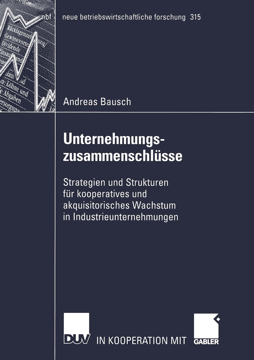 Titlebook: Unternehmungszusammenschlüsse; Strategien und Struk Andreas Bausch Book 2003 Deutscher Universitäts-Verlag/GWV Fachverlage GmbH, Wiesbaden Titlebook: Unternehmungszusammenschlüsse; Strategien und Struk Andreas Bausch Book 2003 Deutscher Universitäts-Verlag/GWV Fachverlage GmbH, Wiesbaden