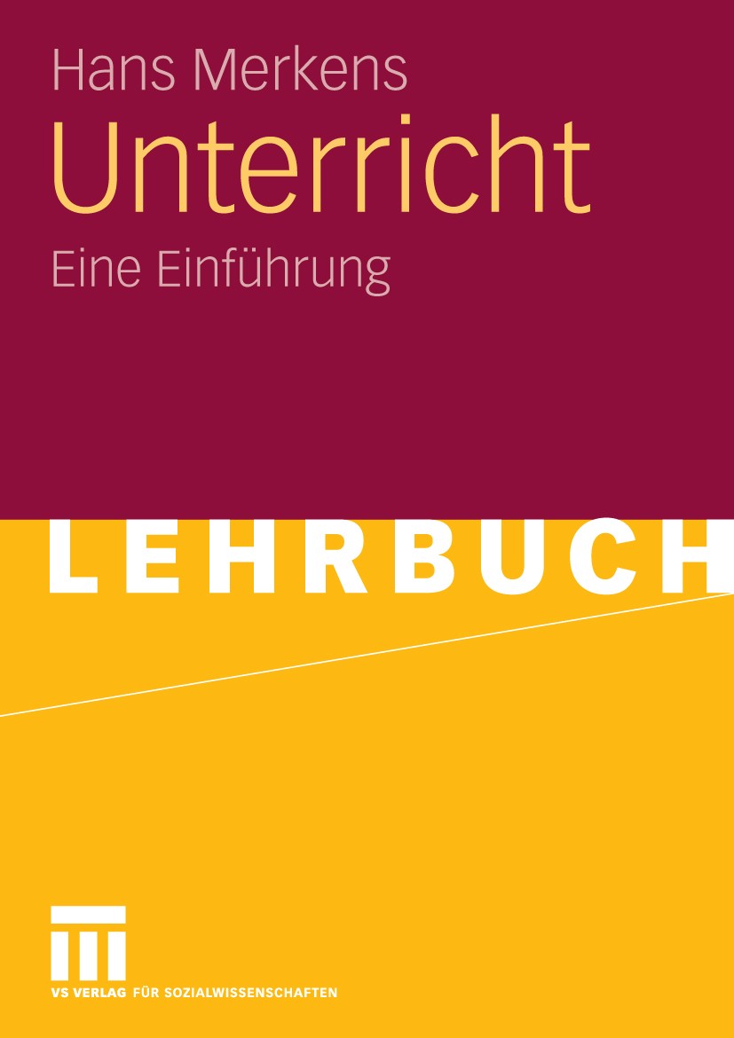 Titlebook: Unterricht; Eine Einführung Hans Merkens Textbook 2010 VS Verlag für Sozialwissenschaften | Springer Fachmedien Wiesbaden GmbH, Wiesbaden 2 Titlebook: Unterricht; Eine Einführung Hans Merkens Textbook 2010 VS Verlag für Sozialwissenschaften | Springer Fachmedien Wiesbaden GmbH, Wiesbaden 2