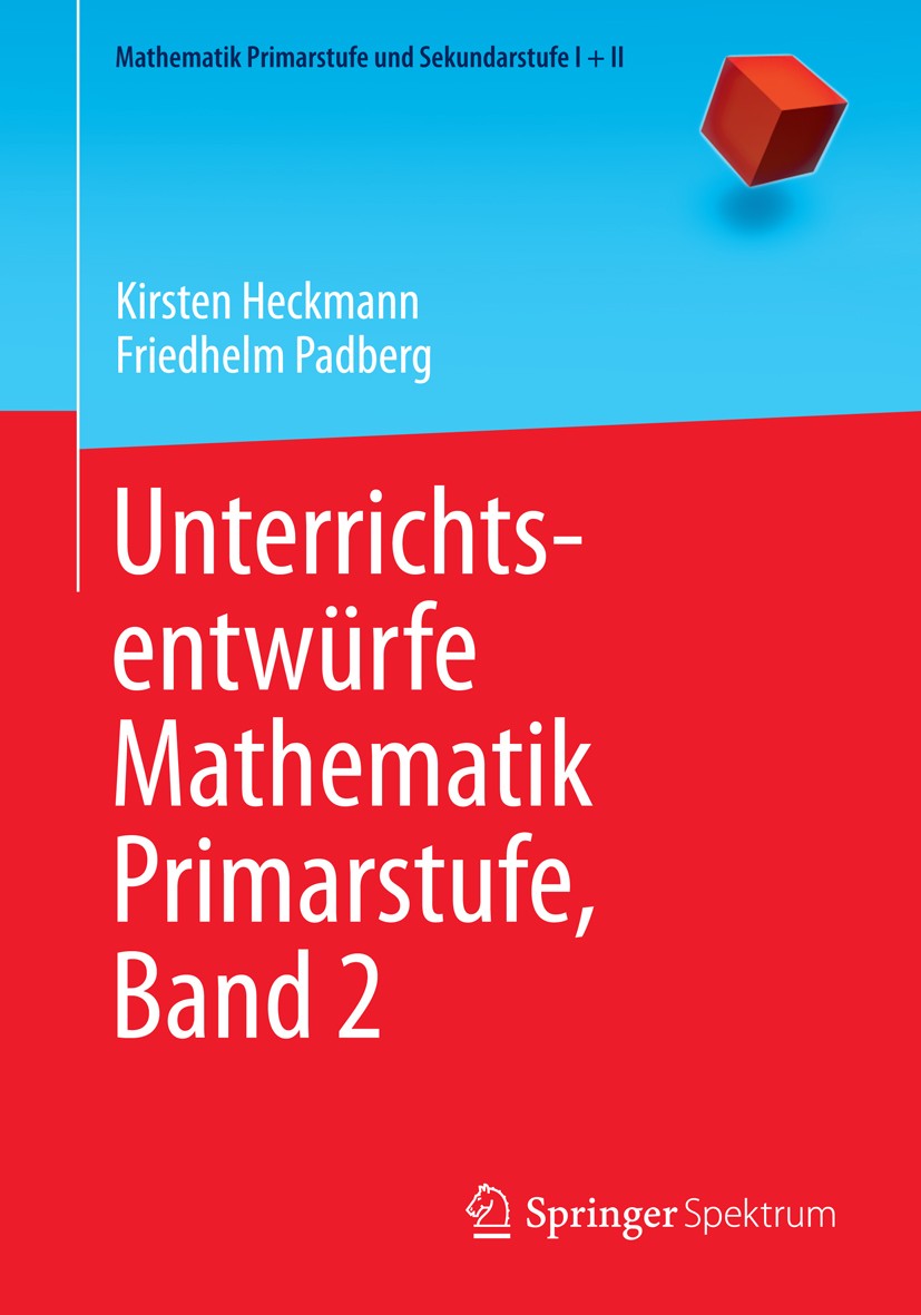 Titlebook: Unterrichtsentwürfe Mathematik Primarstufe, Band 2; Kirsten Heckmann,Friedhelm Padberg Textbook 2014 Springer-Verlag Berlin Heidelberg 201 Titlebook: Unterrichtsentwürfe Mathematik Primarstufe, Band 2; Kirsten Heckmann,Friedhelm Padberg Textbook 2014 Springer-Verlag Berlin Heidelberg 201