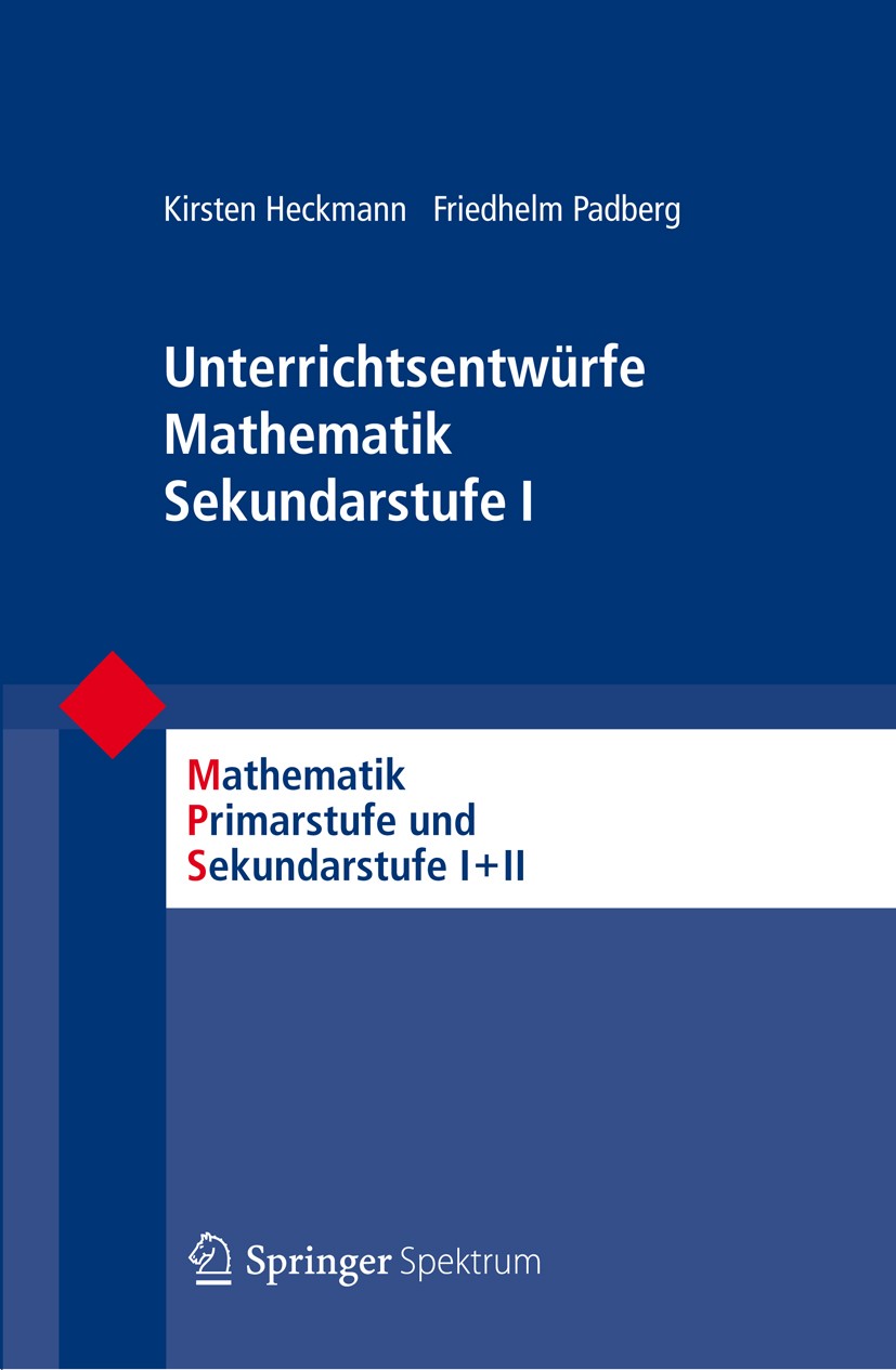 Titlebook: Unterrichtsentwürfe Mathematik Sekundarstufe I; Kirsten Heckmann,Friedhelm Padberg Textbook 2012 Springer Berlin Heidelberg 2012 Lehreraus Titlebook: Unterrichtsentwürfe Mathematik Sekundarstufe I; Kirsten Heckmann,Friedhelm Padberg Textbook 2012 Springer Berlin Heidelberg 2012 Lehreraus