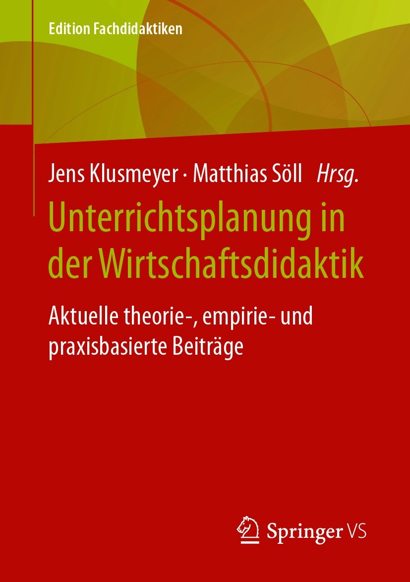Titlebook: Unterrichtsplanung in der Wirtschaftsdidaktik; Aktuelle theorie-, e Jens Klusmeyer,Matthias Söll Book 2021 Springer Fachmedien Wiesbaden Gm Titlebook: Unterrichtsplanung in der Wirtschaftsdidaktik; Aktuelle theorie-, e Jens Klusmeyer,Matthias Söll Book 2021 Springer Fachmedien Wiesbaden Gm