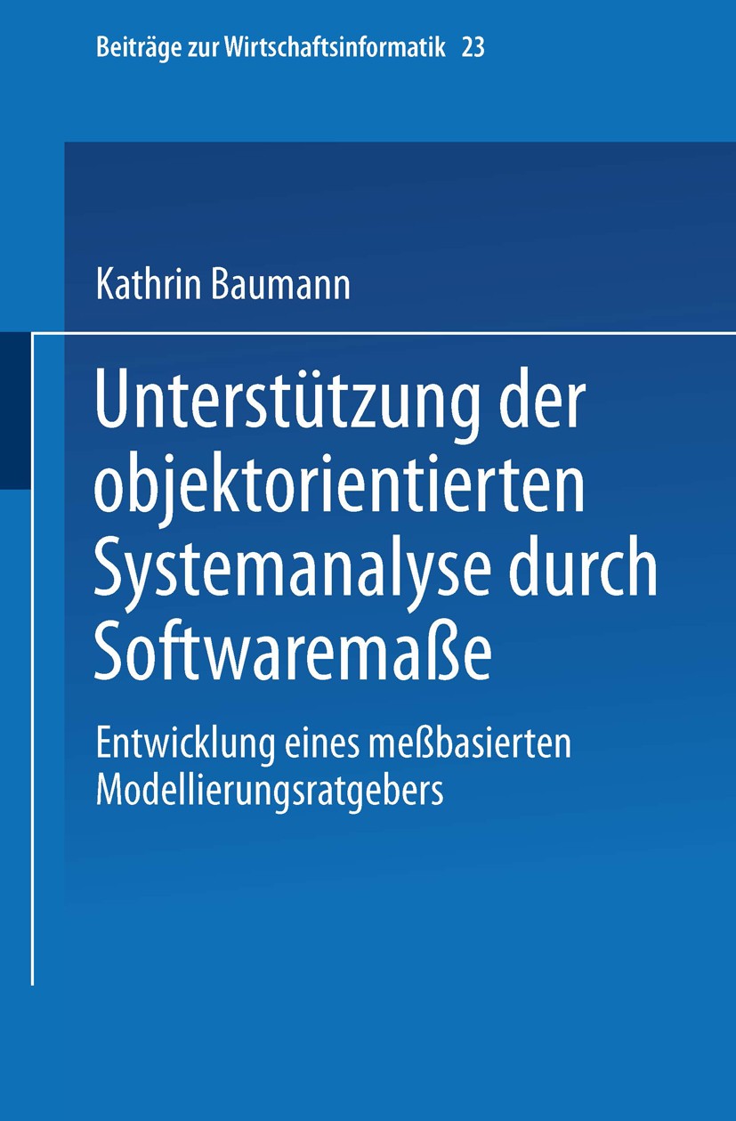 Titlebook: Unterstützung der objektorientierten Systemanalyse durch Softwaremaße; Entwicklung eines me Kathrin Baumann Book 1997 Springer-Verlag Berli Titlebook: Unterstützung der objektorientierten Systemanalyse durch Softwaremaße; Entwicklung eines me Kathrin Baumann Book 1997 Springer-Verlag Berli