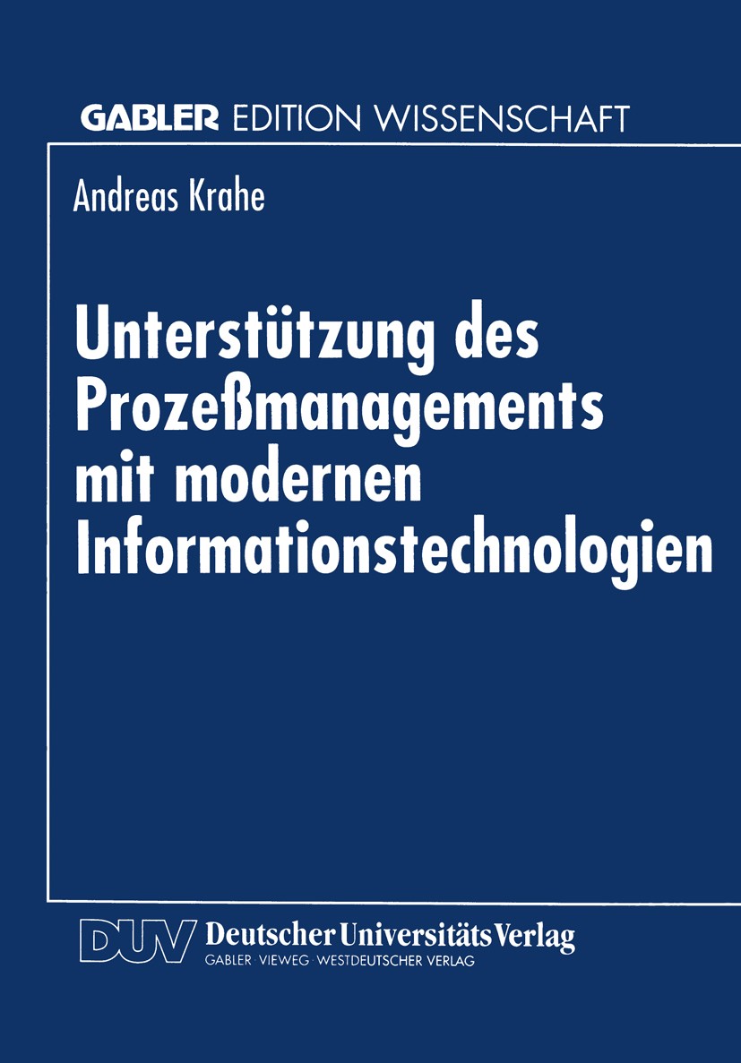 Titlebook: Unterstützung des Prozeßmanagements mit modernen Informationstechnologien; Andreas Krahe Book 1998 Betriebswirtschaftlicher Verlag Dr. Th. Titlebook: Unterstützung des Prozeßmanagements mit modernen Informationstechnologien; Andreas Krahe Book 1998 Betriebswirtschaftlicher Verlag Dr. Th.