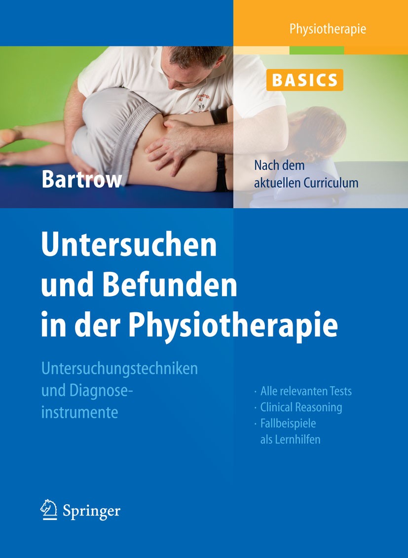 Titlebook: Physiotherapie Basics: Untersuchen und Befunden in der Physiotherapie; Untersuchungstechnik Kay Bartrow Book 20121st edition Springer Berli Titlebook: Physiotherapie Basics: Untersuchen und Befunden in der Physiotherapie; Untersuchungstechnik Kay Bartrow Book 20121st edition Springer Berli