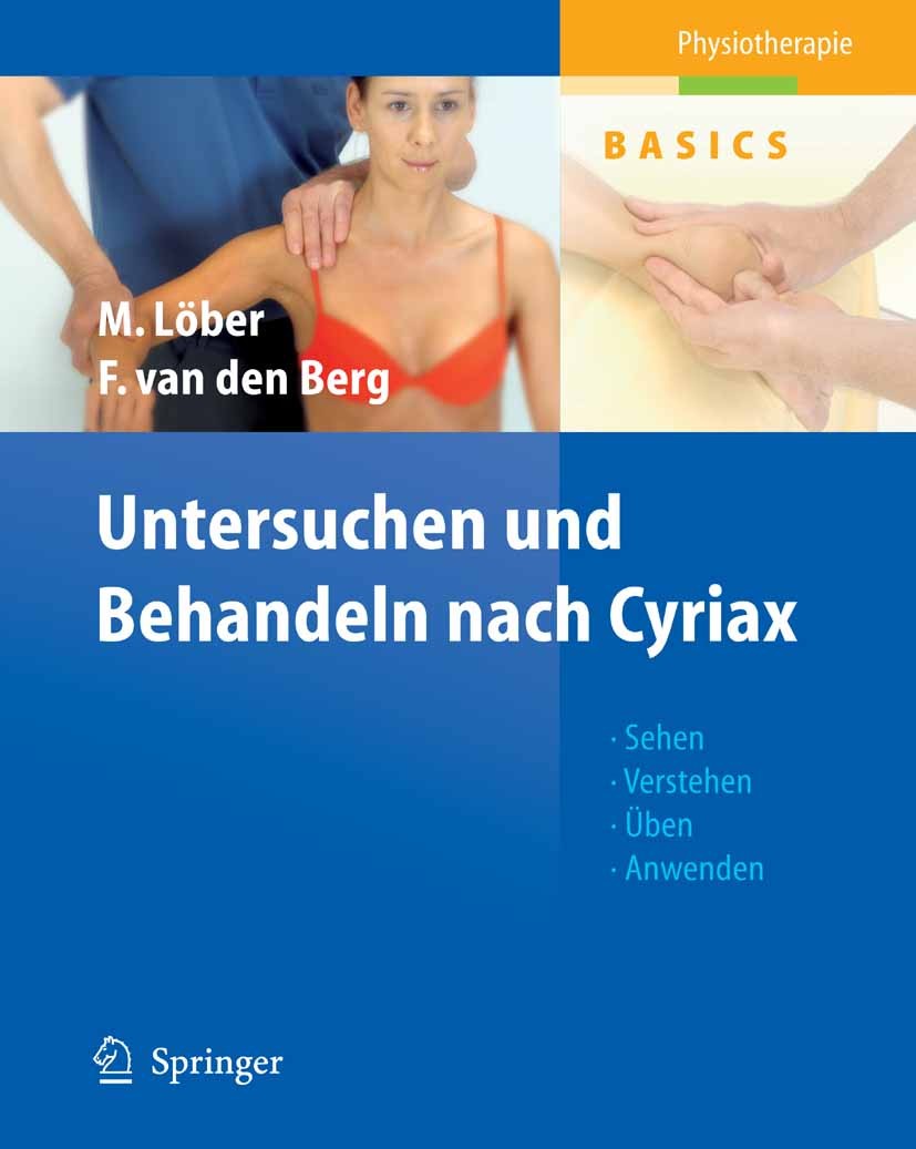 Titlebook: Untersuchen und Behandeln nach Cyriax; Matthias Löber,Frans Berg Book 2007 Springer-Verlag Berlin Heidelberg 2007 Orthopädie.Physiotherapi Titlebook: Untersuchen und Behandeln nach Cyriax; Matthias Löber,Frans Berg Book 2007 Springer-Verlag Berlin Heidelberg 2007 Orthopädie.Physiotherapi