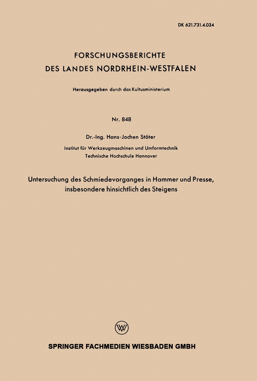Titlebook: Untersuchung des Schmiedevorganges in Hammer und Presse, insbesondere hinsichtlich des Steigens; Hans-Jochen Stöter Book 1960 Springer Fac Titlebook: Untersuchung des Schmiedevorganges in Hammer und Presse, insbesondere hinsichtlich des Steigens; Hans-Jochen Stöter Book 1960 Springer Fac