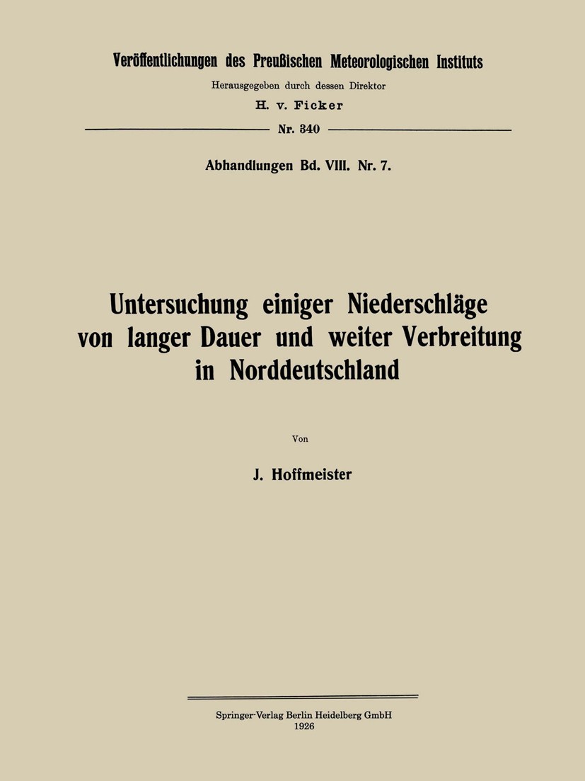 Titlebook: Untersuchung einiger Niederschläge von langer Dauer und weiter Verbreitung in Norddeutschland; J. Hoffmeister Book 1926 Springer-Verlag Be Titlebook: Untersuchung einiger Niederschläge von langer Dauer und weiter Verbreitung in Norddeutschland; J. Hoffmeister Book 1926 Springer-Verlag Be