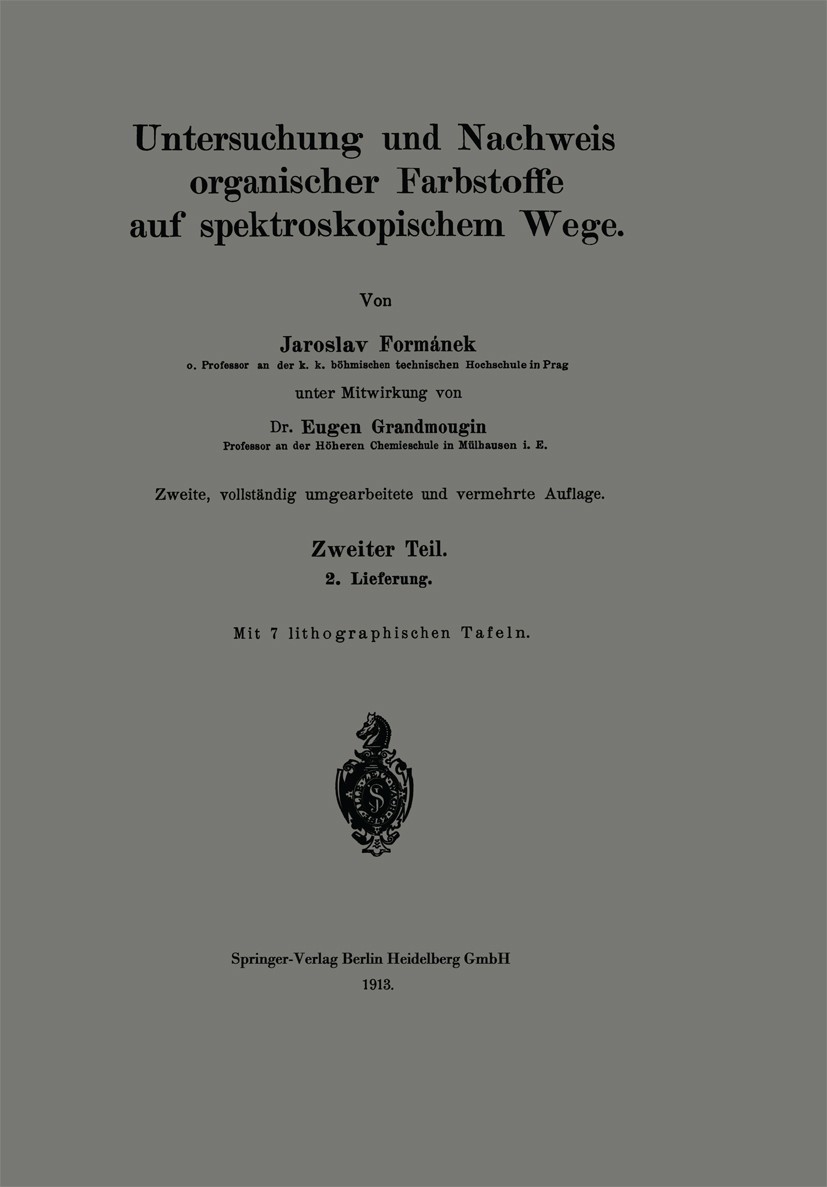 Titlebook: Untersuchung und Nachweis organischer Farbstoffe auf spektroskopischem Wege; Zweiter Teil. 2. Lie Jaroslav Formánek Book 1913Latest edition Titlebook: Untersuchung und Nachweis organischer Farbstoffe auf spektroskopischem Wege; Zweiter Teil. 2. Lie Jaroslav Formánek Book 1913Latest edition